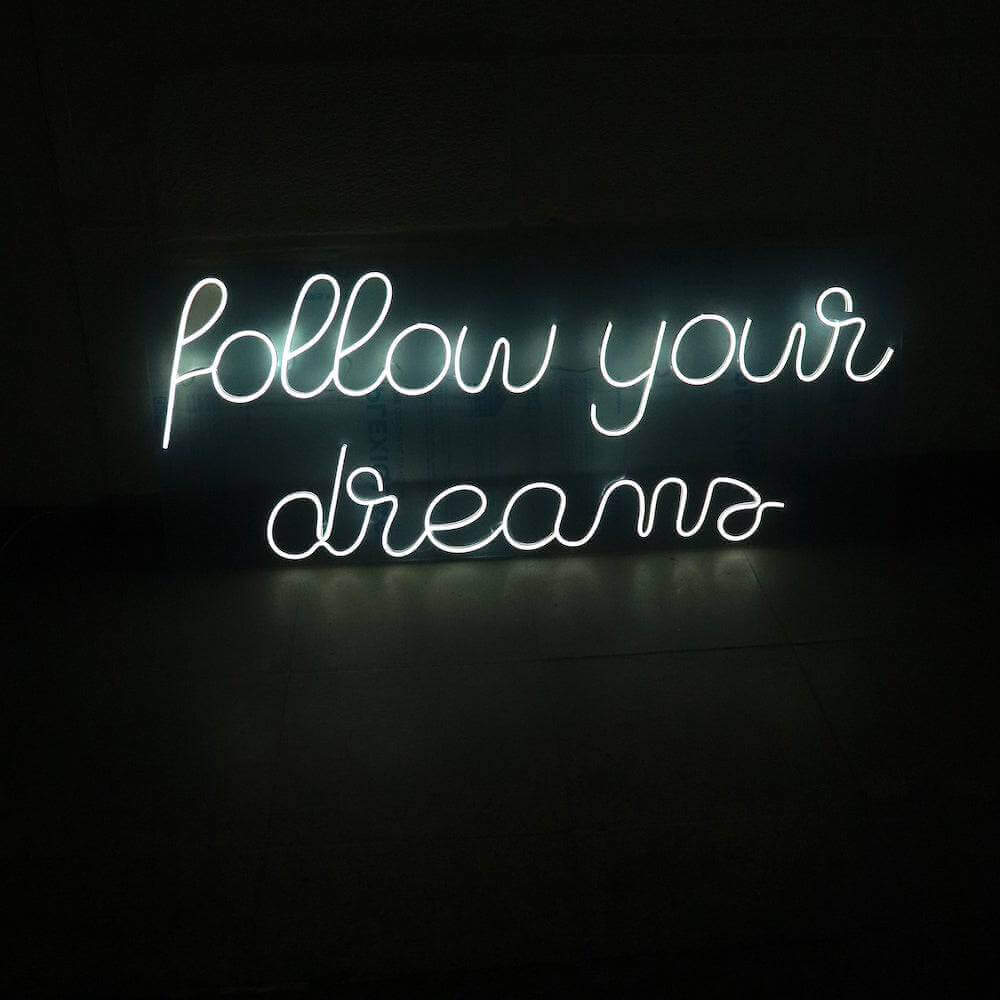 Follow Your Dreams LED Neon Sign - Made in London Inspirational Neon Signs